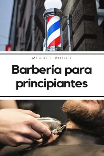 Barberia Para Principiantes: Aprende Los Procedimientos Sobr