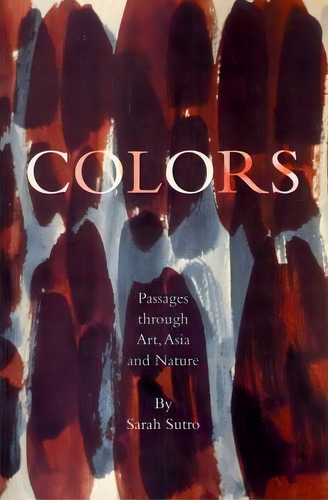 Colors : Passages Through Art, Asia And Nature, De Sarah Sutro. Editorial Createspace Independent Publishing Platform, Tapa Blanda En Inglés