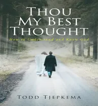 Comprar Libro Thou My Best Thought: How To Understand And Know Go...
