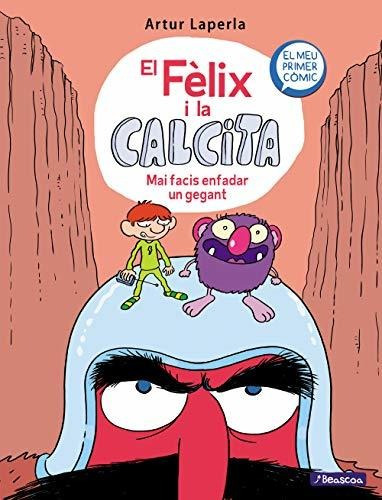 Mai Facis Enfadar Un Gegant (el Fèlix I La Calcita 2): El Me