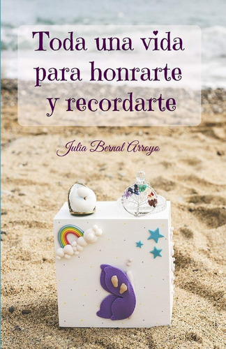 Libro: Toda Una Vida Para Honrarte Y Recordarte (spanish