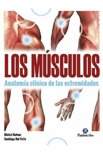 Los Músculos. Anatomía Clínica De Las Extremidades, De Dufour, Michel | Del Valle, Santiago. Editorial Paidotribo, Tapa Blanda En Español