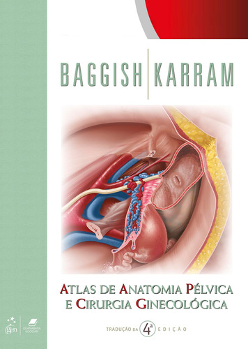 Atlas de Anatomia Pélvica e Cirurgia Ginecológica, de Michael S. Baggish. Editora Gen – Grupo Editorial Nacional Part S/A, capa mole em português, 2017