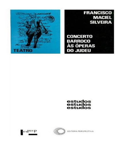 Concerto Barroco Às Óperas Do Judeu: Concerto Barroco Às Óperas Do Judeu, De Silveira, Francisco Maciel. Editora Perspectiva, Capa Mole, Edição 1 Em Português