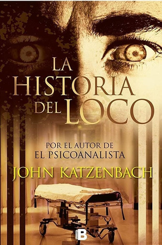 La Historia Del Loco - John Katzenbach - Ediciones B 