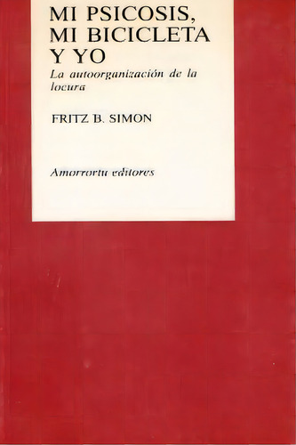 Mi Psicosis, Mi Bicicleta Y Yo, De Simon, Fritz. Editorial Amorrortu Editores España Sl, Tapa Blanda En Español