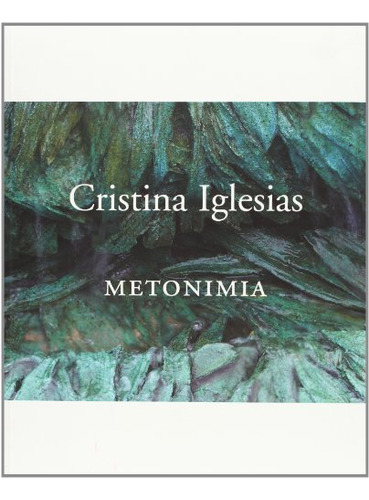 Cristina Iglesias Metonimia -catalogos Y Monografias-