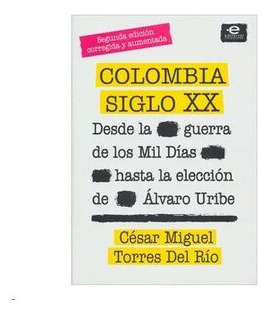 Libro Colombia Siglo Xx Desde La Guerra De Los Mil Dias Has