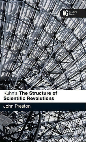 Kuhn's The Structure Of Scientific Revolutions , De John Preston. Reader's Guides, Vol. 1. Editorial Bloomsbury Publishing Plc, Tapa Dura En Inglés
