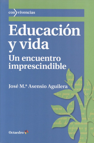 Educacion Y Vida Un Encuentro Imprescindible, De Asensio Aguilera, José Mª.. Editorial Octaedro, Tapa Blanda, Edición 1 En Español, 2013