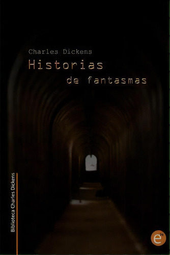 Historias De Fantasmas (biblioteca Charles Dickens), De Charles Dickens. Editorial Createspace Independent Publishing Platform, Tapa Blanda En Español