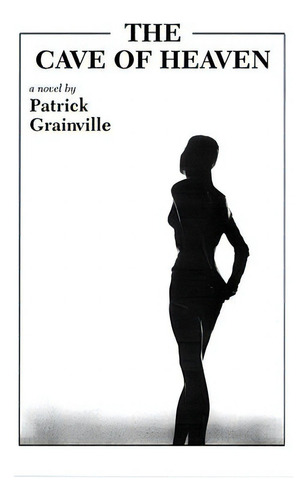 The Cave Of Heaven, De Grainville, Patrick., Vol. 1. Editorial Dalkey Archive Pr, Tapa Blanda En Inglés