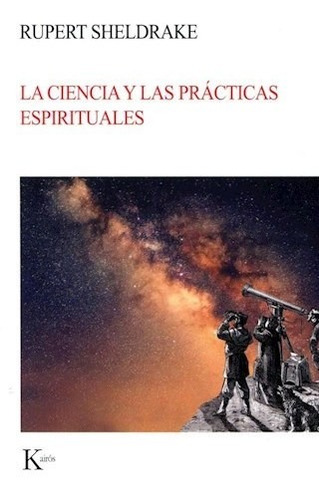 La Ciencia Y Las Practicas Espirituales - Sheldrake Rupert