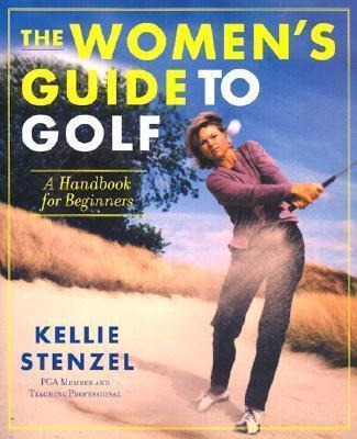The Women's Guide To Golf : A Handbook For Beginners - Kelli