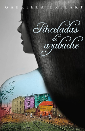 Pinceladas De Azabache - Gabriela Exilart, de Exilart, Gabriela. Editorial Debolsillo, tapa blanda en español, 2016