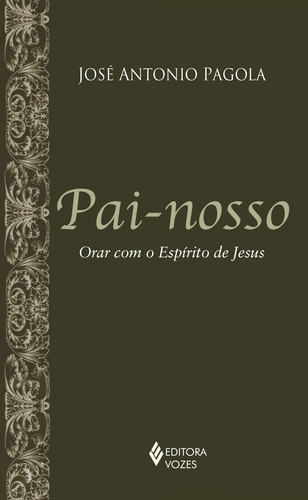 Pai-nosso: Orar com o Espírito de Jesus, de Pagola, José Antonio. Editorial Editora Vozes Ltda., capa dura em português, 2012