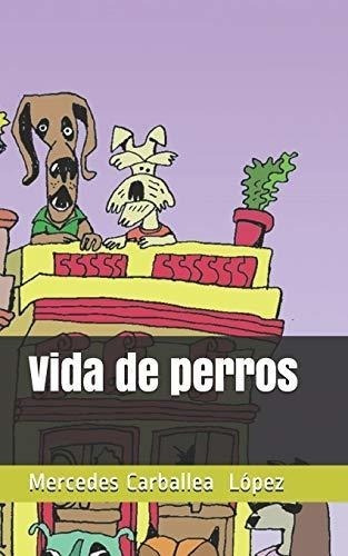 Vida De Perros.: Mención Premio La Puerta De Papel. 2018. La