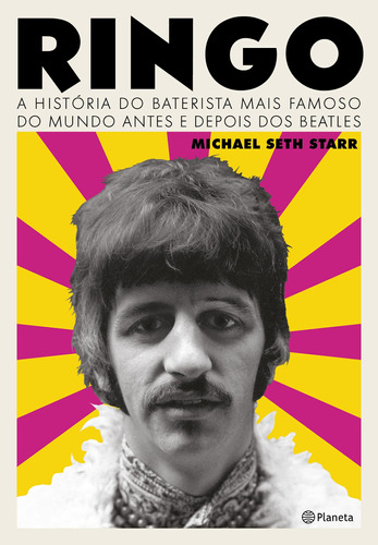 Ringo: A história do baterista mais famoso do mundo antes e depois dos Beatles, de Seth Starr, Michael. Editora Planeta do Brasil Ltda., capa dura em português, 2018