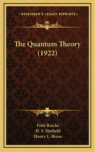 The Quantum Theory (1922), De Reiche, Fritz. Editorial Kessinger Pub Llc, Tapa Dura En Inglés