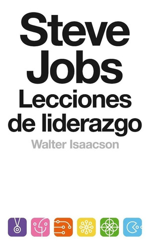 Steve Jobs Lecciones Liderazgo - Isaacson - Debate - Libro