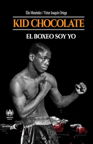 Libro: Kid Chocolate: El Boxeo Soy Yo (deporte) (spanish Edi