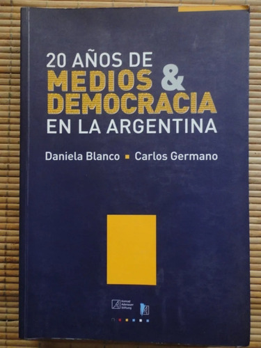 20 Años De Medios Y Democracia En La Argentina - D Blanco