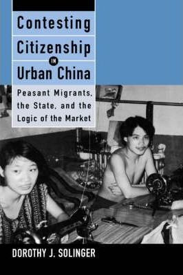Contesting Citizenship In Urban China - Dorothy J. Solinger