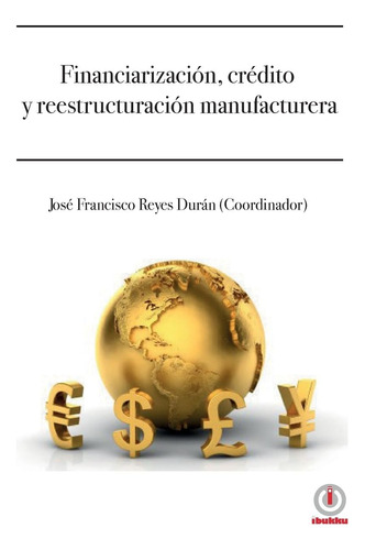 Libro: Financiarizacion, Credito Y Reestructuracion Manufact