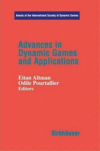 Advances In Dynamic Games And Applications, De Eitan Altmann. Editorial Springer Verlag New York Inc, Tapa Blanda En Inglés