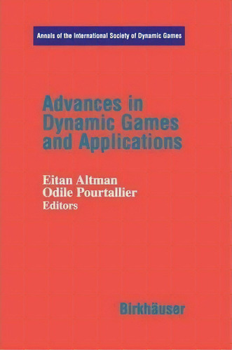 Advances In Dynamic Games And Applications, De Eitan Altmann. Editorial Springer Verlag New York Inc, Tapa Blanda En Inglés