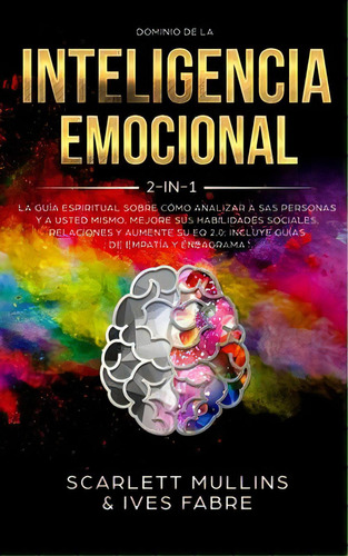 Dominio De La Inteligencia Emocional 2 En 1 : La Guia Espiritual Sobre Como Analizar A Sas Person..., De Scarlett Mullins. Editorial Room Three Ltd, Tapa Blanda En Español