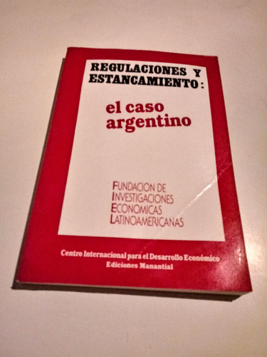 Regulaciones Y Estancamiento: El Caso Argentino - Fiel