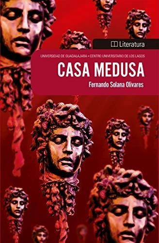 Casa Medusa, De Fernando Solana. Editorial Mexico-silu, Tapa Blanda, Edición 2018 En Español