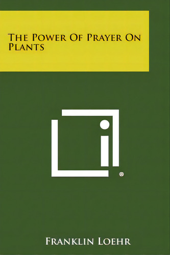 The Power Of Prayer On Plants, De Loehr, Franklin. Editorial Literary Licensing Llc, Tapa Blanda En Inglés
