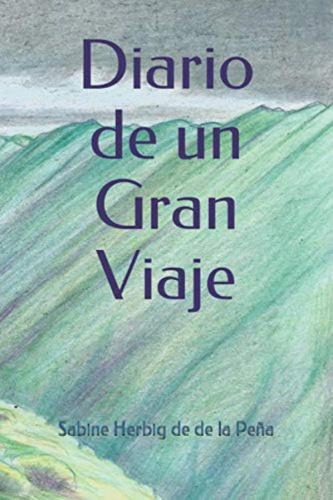 Diario De Un Gran Viaje (spanish Edition), De Herbig De De La Peña, Sabine. Editorial Oem, Tapa Blanda En Español