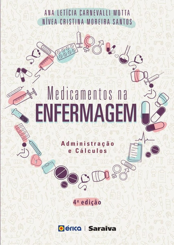 MEDICAMENTOS  ENFERMAGEM: ADMINISTRAÇÃO E CÁLCULOS, de Santos,Nívea Cristina Moreira; Motta,Ana Letícia Carnevalli. Editora ERICA - POD **, capa mole, edição 4 em 1557