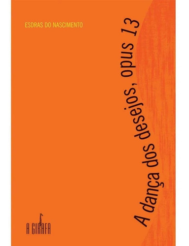 A Dança Dos Desejos Opus 13 - Esdras Do Nascimento (Usado)