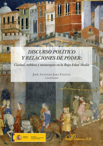 Discurso Político Y Relaciones De Poder.ciudad, Nobleza Y Monarquía En La Baja Edad Media, De Jara Fuente , José Antonio.., Vol. 1.0. Editorial Dykinson S.l., Tapa Blanda, Edición 1.0 En Español, 2018