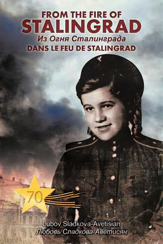 From The Fire Of Stalingrad, De Sladkova-avetysian, Ljubov. Editorial Authorhouse, Tapa Blanda En Inglés