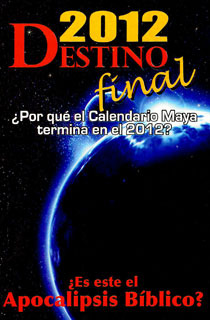 2012 Destino Final. ¿por Qué El Calendario Maya Termina E