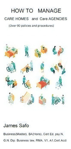 Love All Faith: Care Homes And Care Agencies (over 90 Policies And Procedures), De James Safo., Vol. 1. Editorial Faith Unity Books, Tapa Dura En Inglés