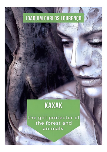 Kaxak: The Girl Protector Of The Forest And Animals, De Joaquim Carlos Lourenço. Série Não Aplicável, Vol. 1. Editora Clube De Autores, Capa Mole, Edição 1 Em Inglês, 2021