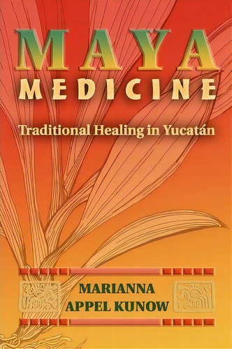 Maya Medicine, De Marianna Appel Kunow. Editorial University New Mexico Press, Tapa Blanda En Inglés