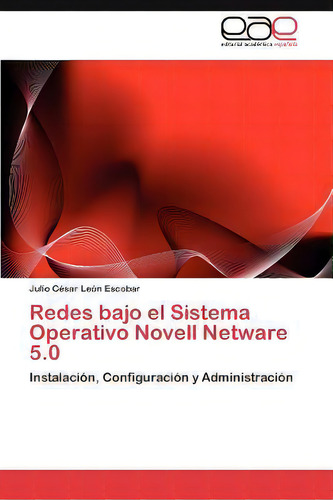 Redes Bajo El Sistema Operativo Novell Netware 5.0, De Julio C Le N Escobar. Editorial Eae Editorial Academia Espanola, Tapa Blanda En Español