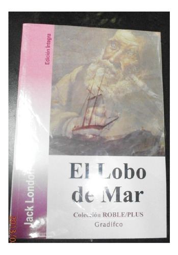 El Lobo De Mar, Jack London, Editorial Gradifco Roble Plus.