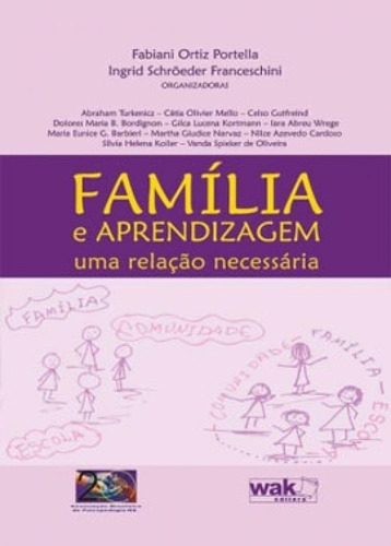 Familia E Aprendizagem - Uma Relacao Necessaria, De Vários Autores. Editora Wak Editora, Capa Mole, Edição 1ª Edicao - 2006