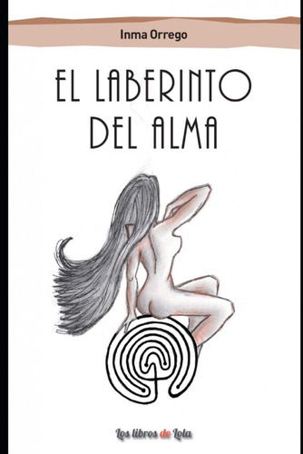 El Laberinto Del Alma, De Orrego Liesa, Inma. Editorial Los Libros De Lola, Tapa Blanda En Español