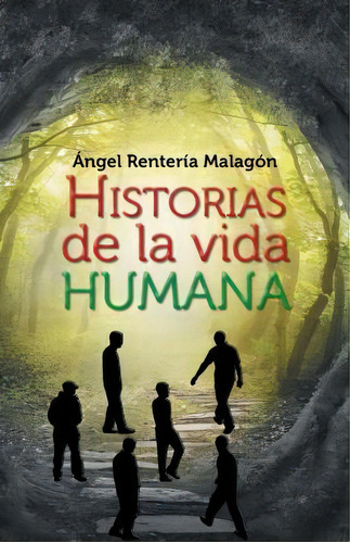 Historias De La Vida Humana, De Angel Renteria Malagon. Editorial Palibrio, Tapa Blanda En Español