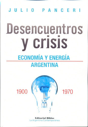 Desencuentros Y Crisis Economia Y Energia Argentina, De Julio Panceri. Editorial Biblos En Español