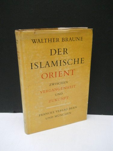 Braune - Islamische Orient Vergangenheit Zukunft En Alemán 